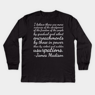 James Madison Quote More Instances Abridgement of Freedom Kids Long Sleeve T-Shirt